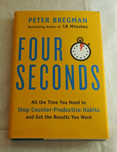 Four Seconds: All the Time You Need to Stop Counter-Productive Habits and Get the Results You Want