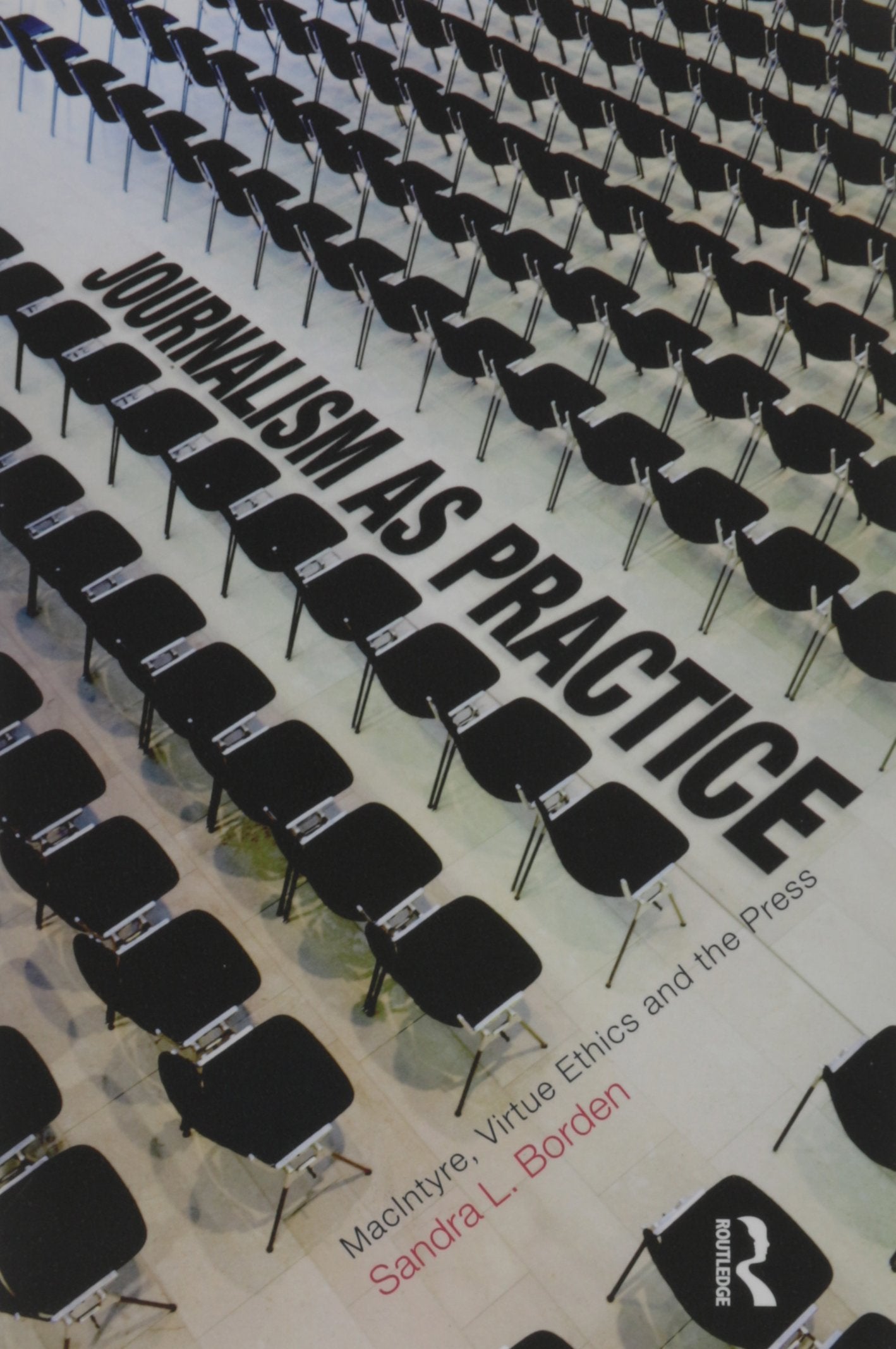 Journalism as Practice: MacIntyre, Virtue Ethics and the Press (Ashgate Studies in Applied Ethics)