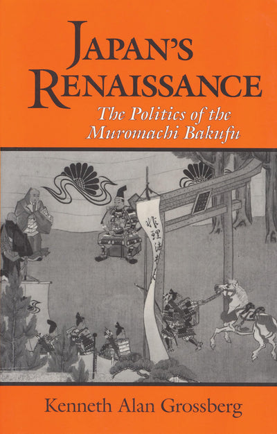 Japan's Renaissance: The Politics of the Muromachi Bakufu (Cornell East Asia Series) (Cornell East Asia Series, 108)