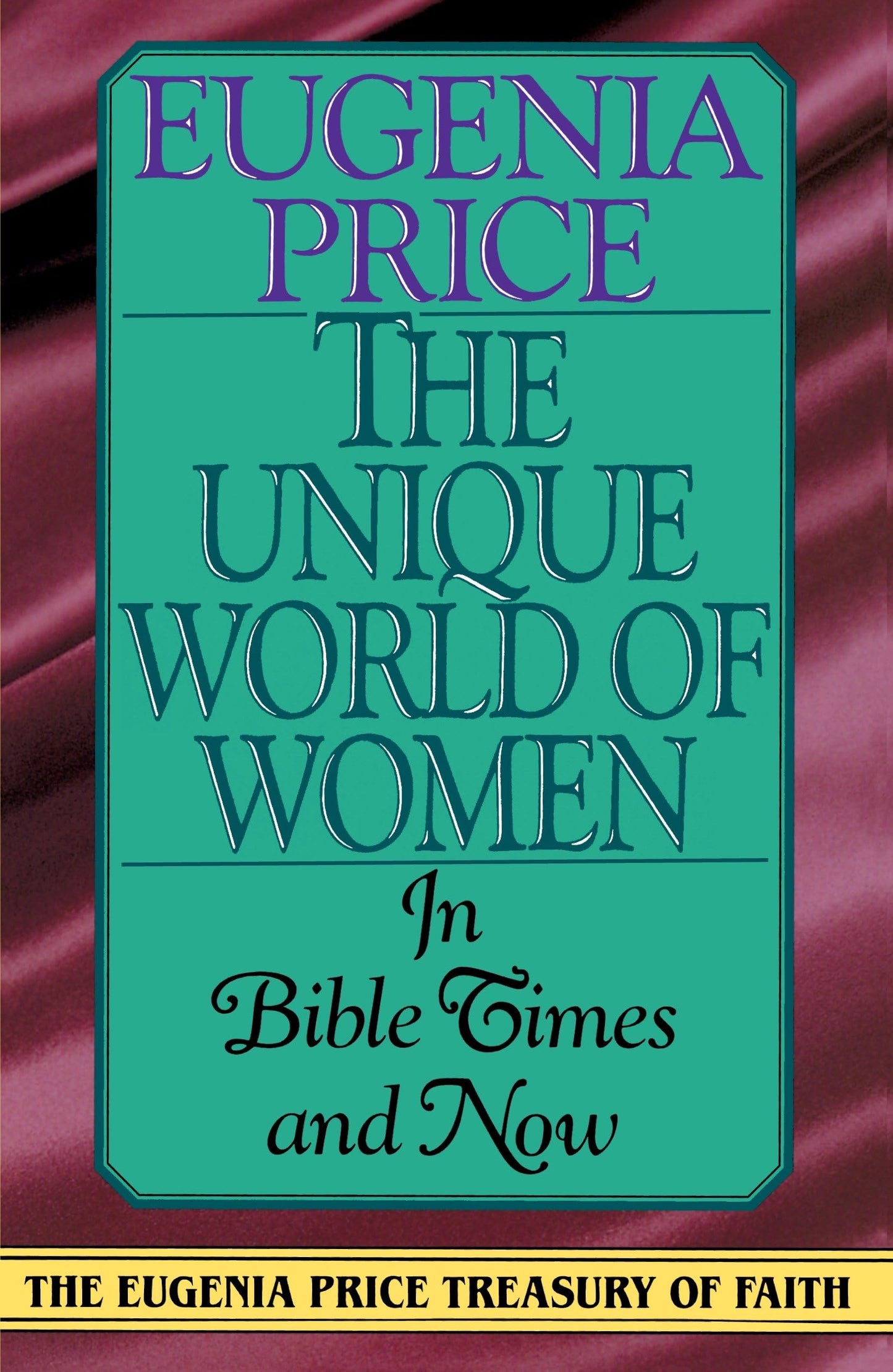 The Unique World of Women in Bible Times and Now: In Times and Now (Eugenia Price Treasury of Faith)