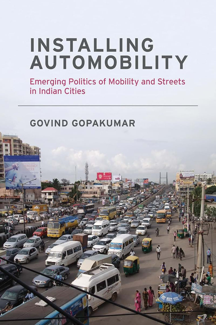 Installing Automobility: Emerging Politics of Mobility and Streets in Indian Cities (Urban and Industrial Environments)