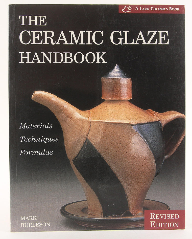The Ceramic Glaze Handbook: Materials, Techniques, Formulas