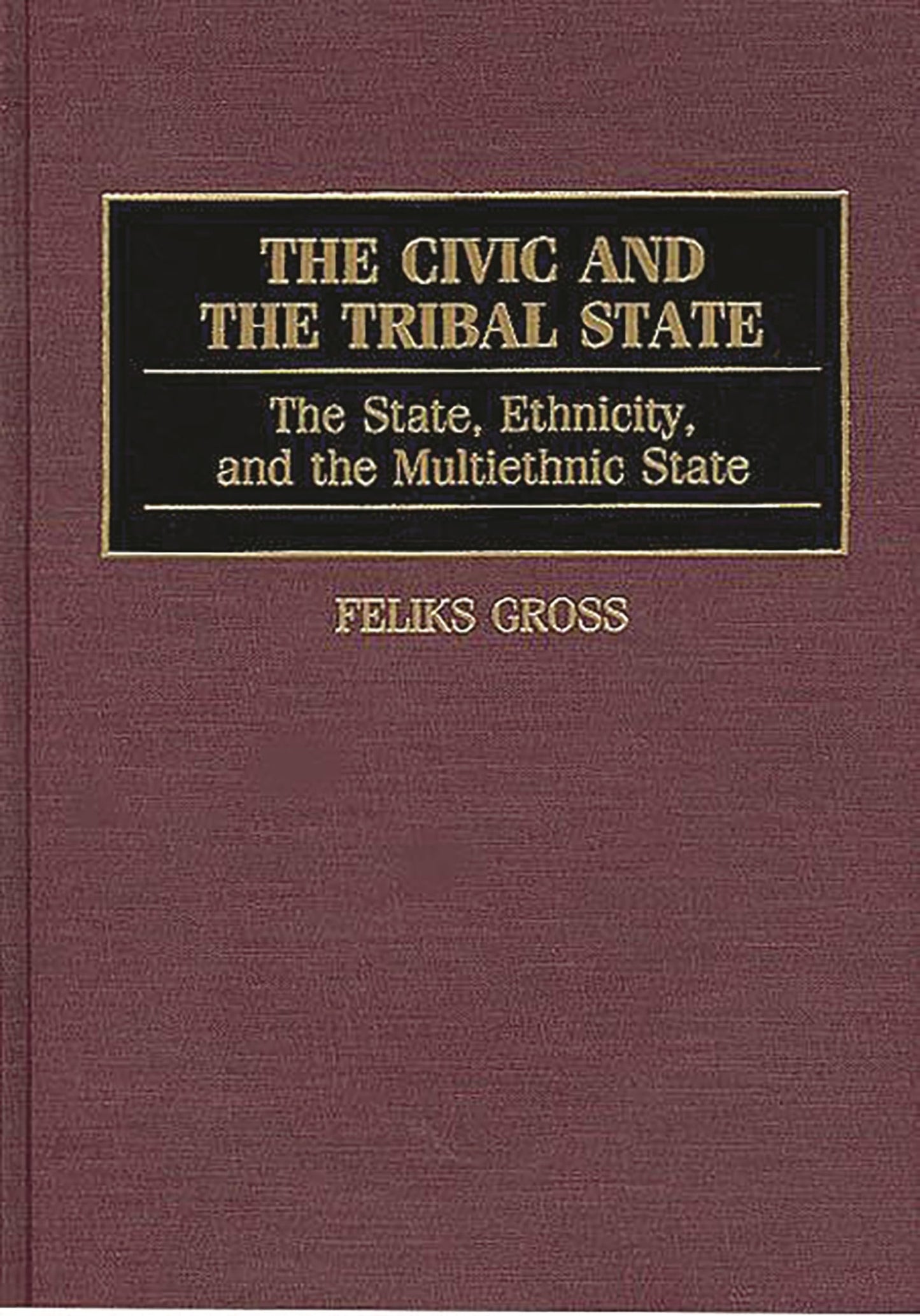 The Civic and the Tribal State: The State, Ethnicity, and the Multiethnic State (Controversies in Science)