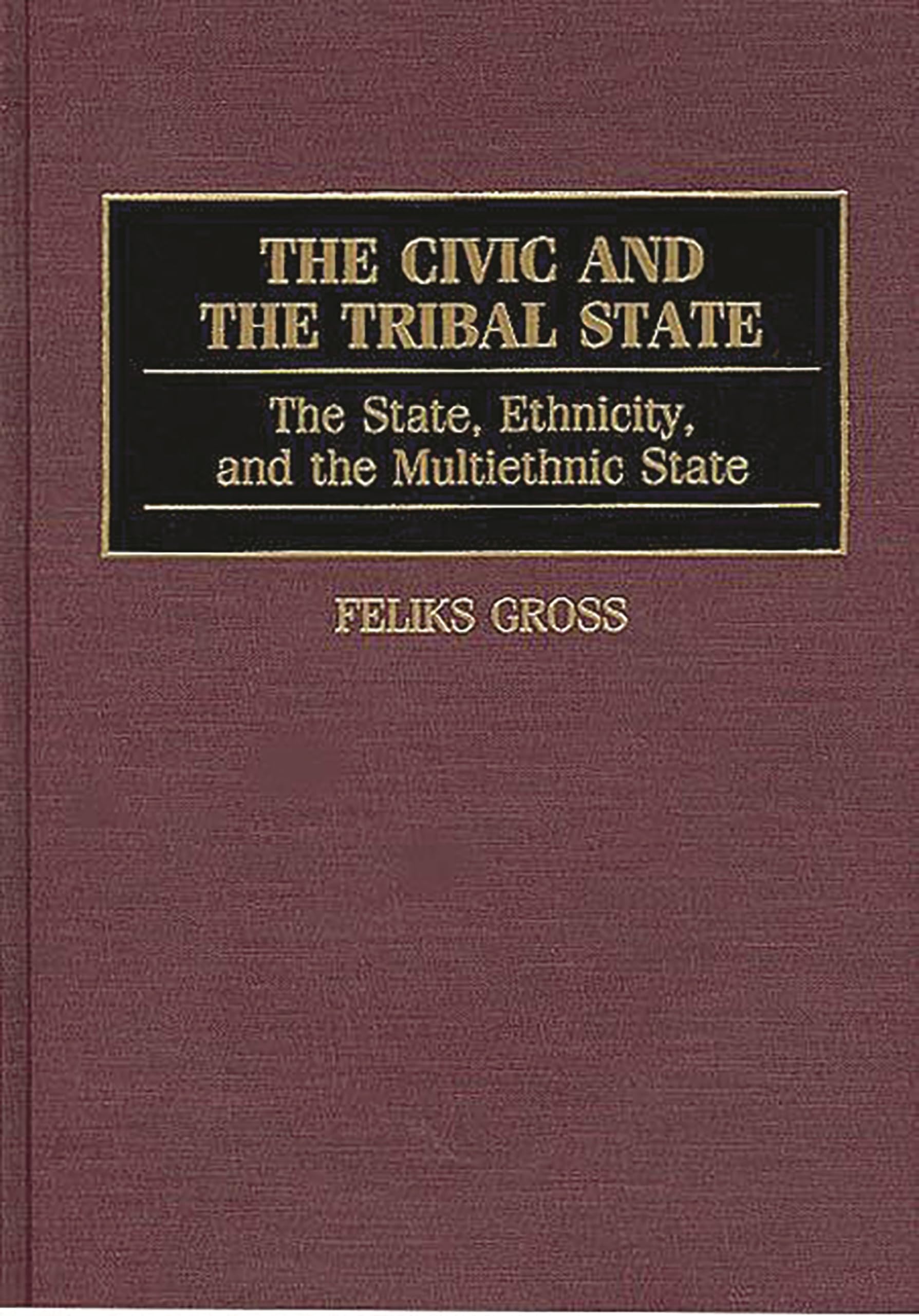 The Civic and the Tribal State: The State, Ethnicity, and the Multiethnic State (Controversies in Science)