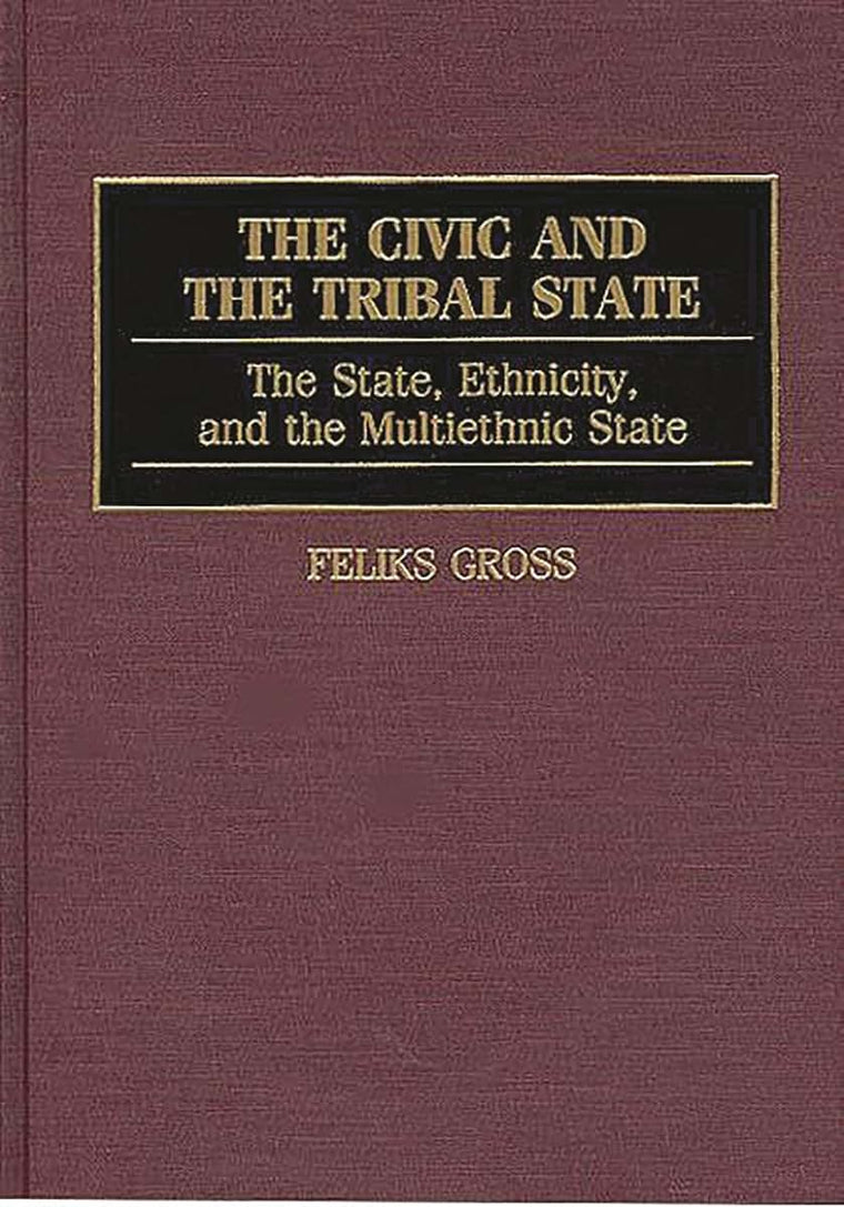 The Civic and the Tribal State: The State, Ethnicity, and the Multiethnic State (Controversies in Science)