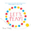 Let's Play! (Herve Tullet)