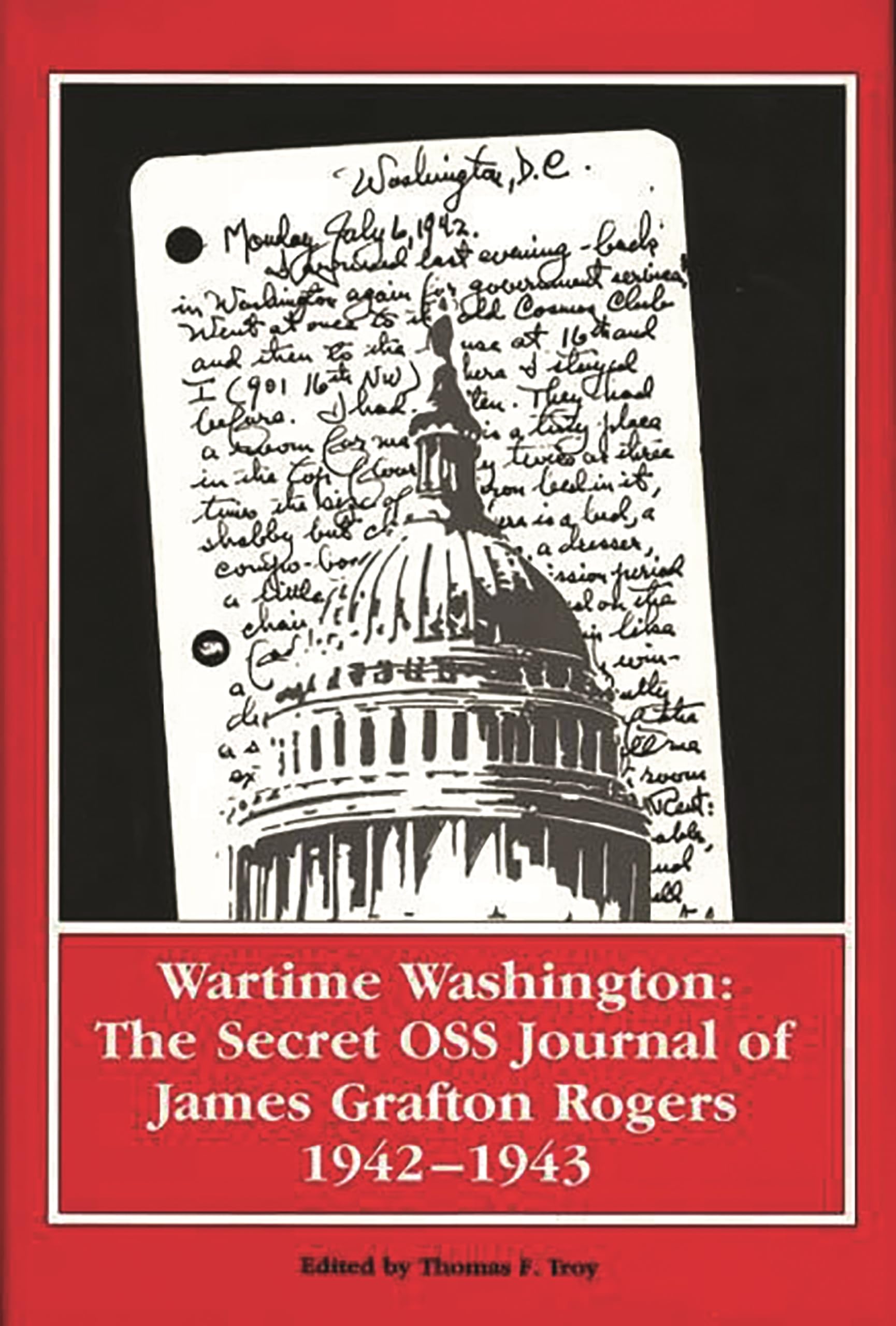 Wartime Washington: The Secret OSS Journal of James Grafton Rogers 1942-1943 (Foreign Intelligence Book Series)