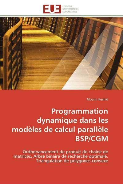 Programmation dynamique dans les modles de calcul parallle BSP/CGM: Ordonnancement de produit de chane de matrices, Arbre binaire de recherche ... convexe (Omn.Univ.Europ.) (French Edition)