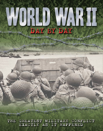 World War II Day by Day: The Greatest Military Conflict Exactly as it Happened (Volume 11) (Day By Day, 11)