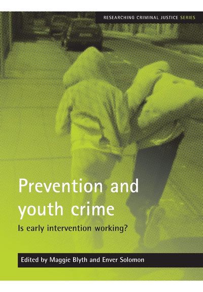 Prevention and youth crime: Is early intervention working? (Researching Criminal Justice)