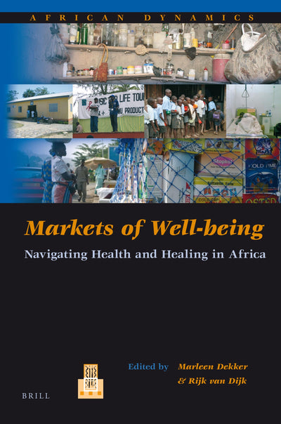 Markets of Well-Being: Navigating Health and Healing in Africa (African Dynamics, 9)