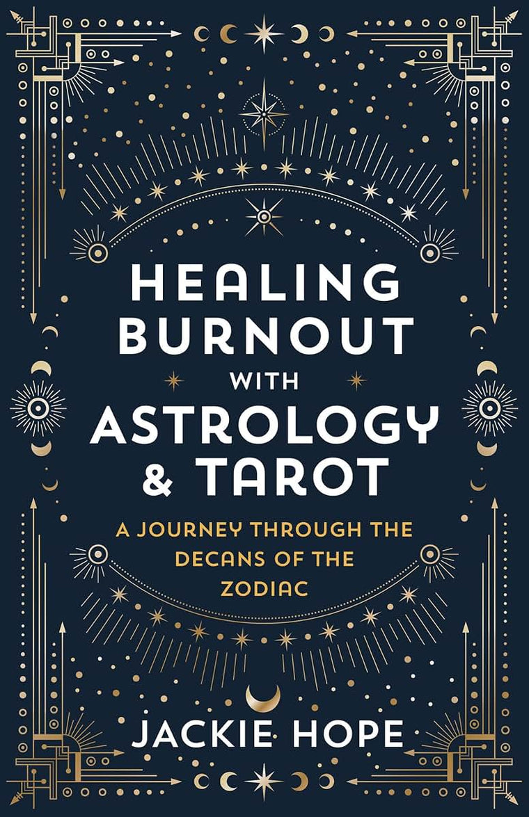 Healing Burnout with Astrology & Tarot: A Journey through the Decans of the Zodiac