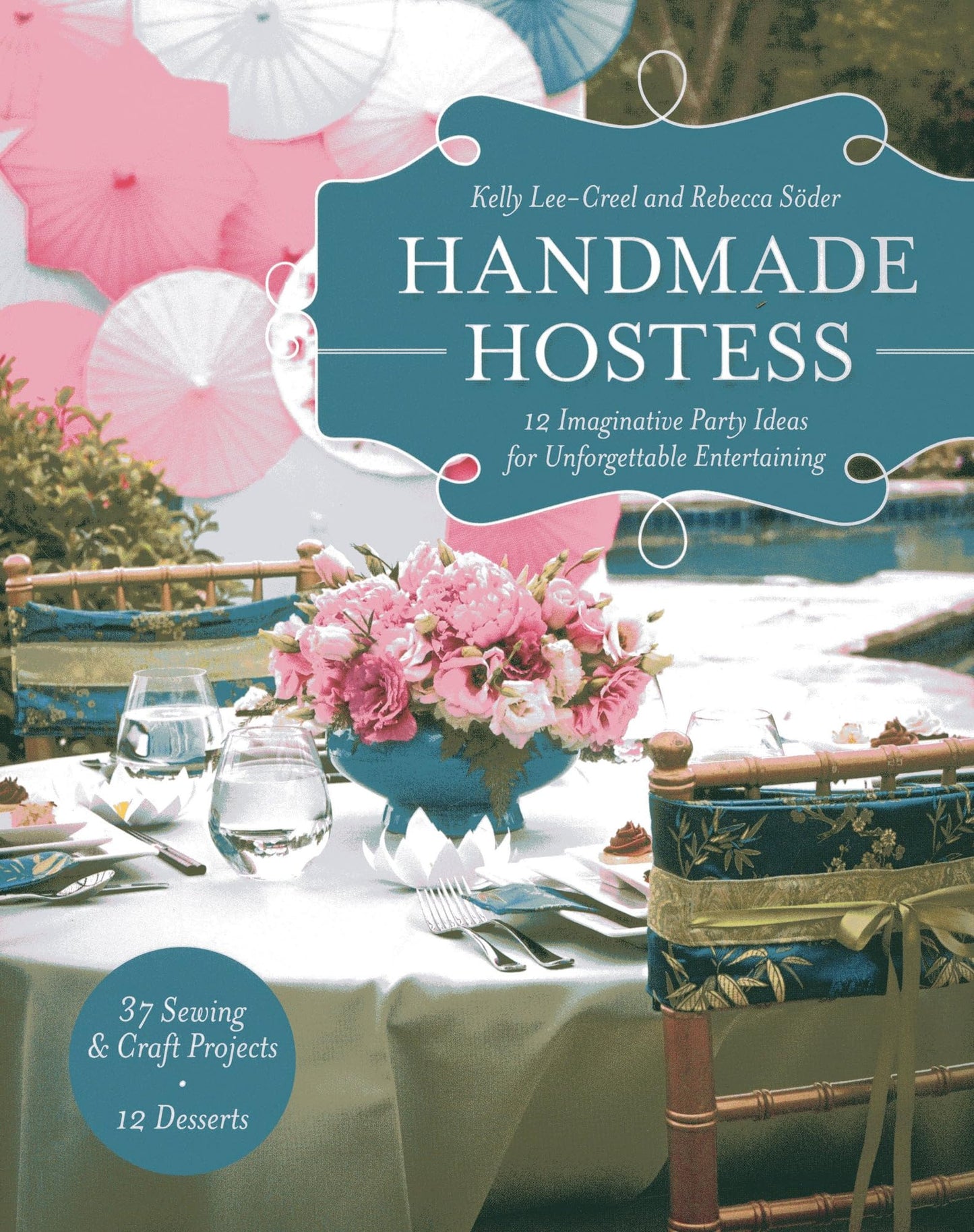 Handmade Hostess: 12 Imaginative Party Ideas for Unforgettable Entertaining 36 Sewing & Craft Projects  12 Desserts