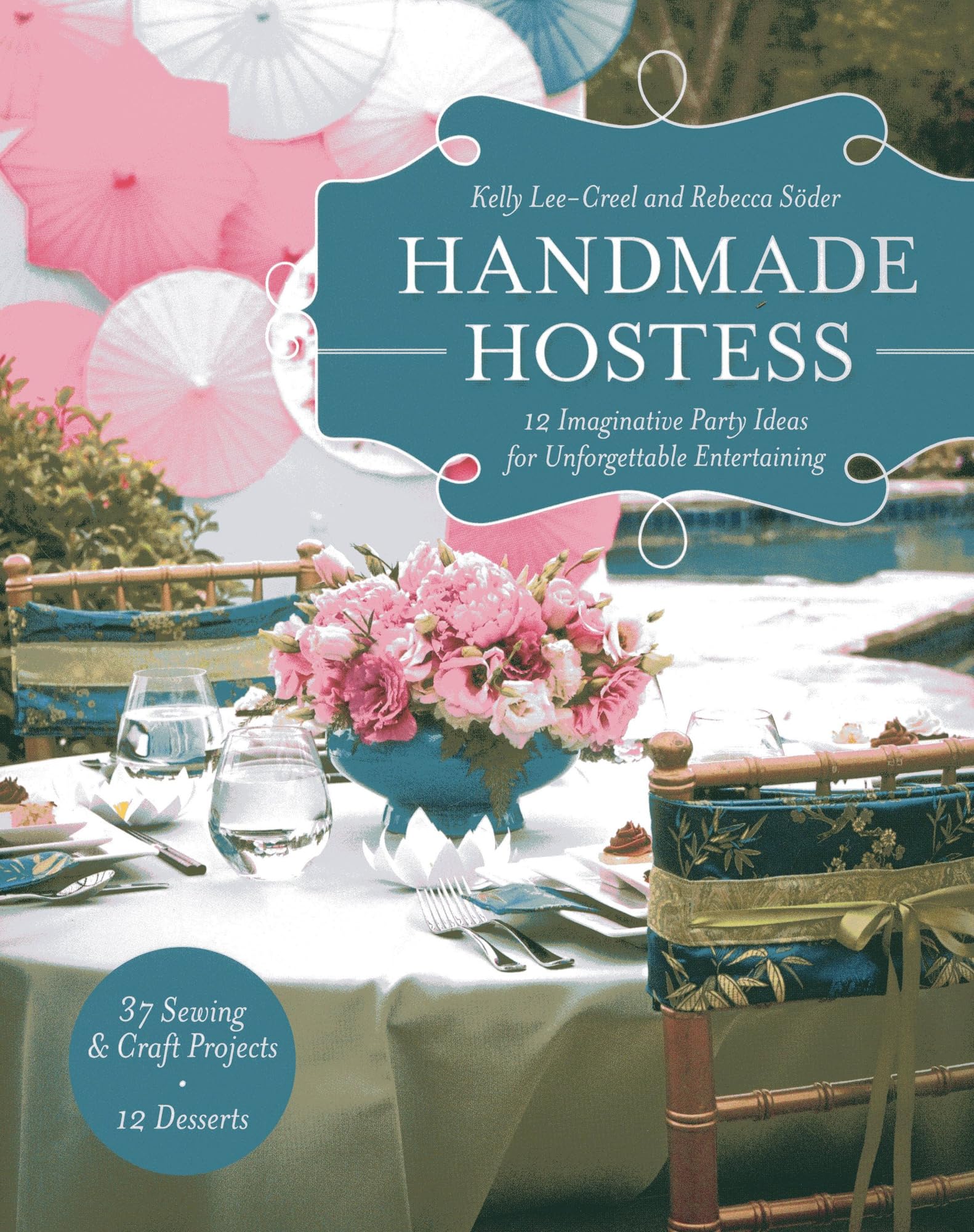 Handmade Hostess: 12 Imaginative Party Ideas for Unforgettable Entertaining 36 Sewing & Craft Projects  12 Desserts