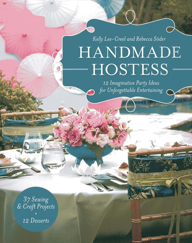 Handmade Hostess: 12 Imaginative Party Ideas for Unforgettable Entertaining 36 Sewing & Craft Projects  12 Desserts