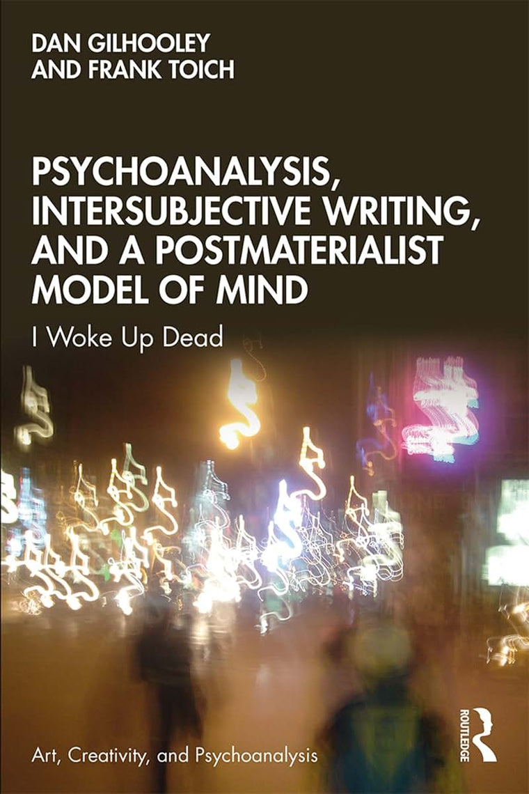 Psychoanalysis, Intersubjective Writing, and a Postmaterialist Model of Mind (Art, Creativity, and Psychoanalysis Book Series)