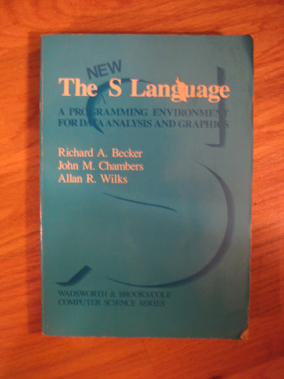The New s Language: A Programming Environment for Data Analysis and Graphics (Wadsworth & Brooks/Cole computer science series)