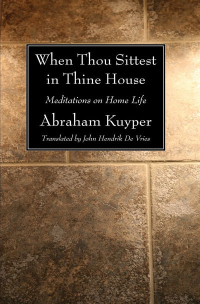When Thou Sittest in Thine House: Meditations on Home Life