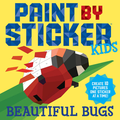 Paint by Sticker Kids (Official): Beautiful Bugs: Create 10 Pictures One Sticker at a Time! (Kids Activity Book, Sticker Art, No Mess Activity, Keep Kids Busy)