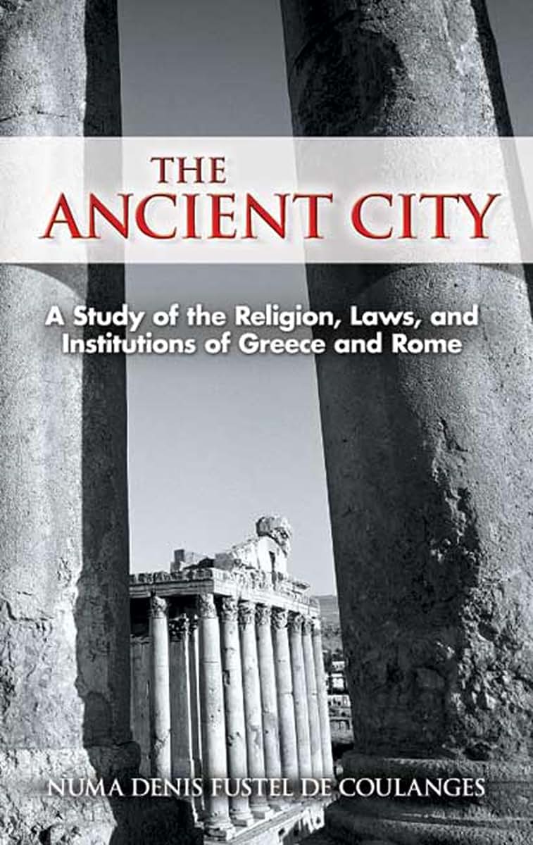 The Ancient City: A Study of the Religion, Laws, and Institu