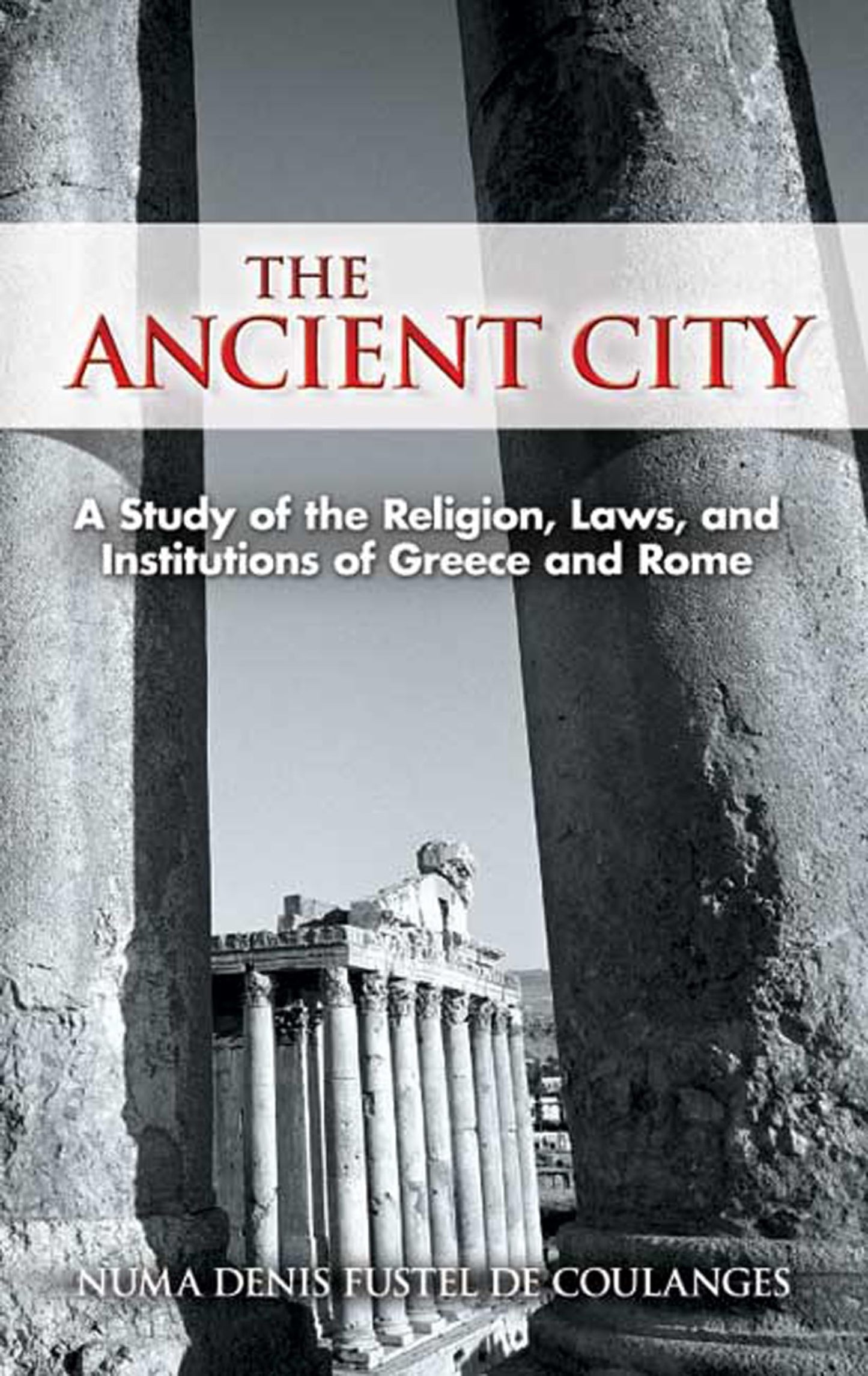 The Ancient City: A Study of the Religion, Laws, and Institutions of Greece and Rome (Dover Books on History, Political and Social Science)