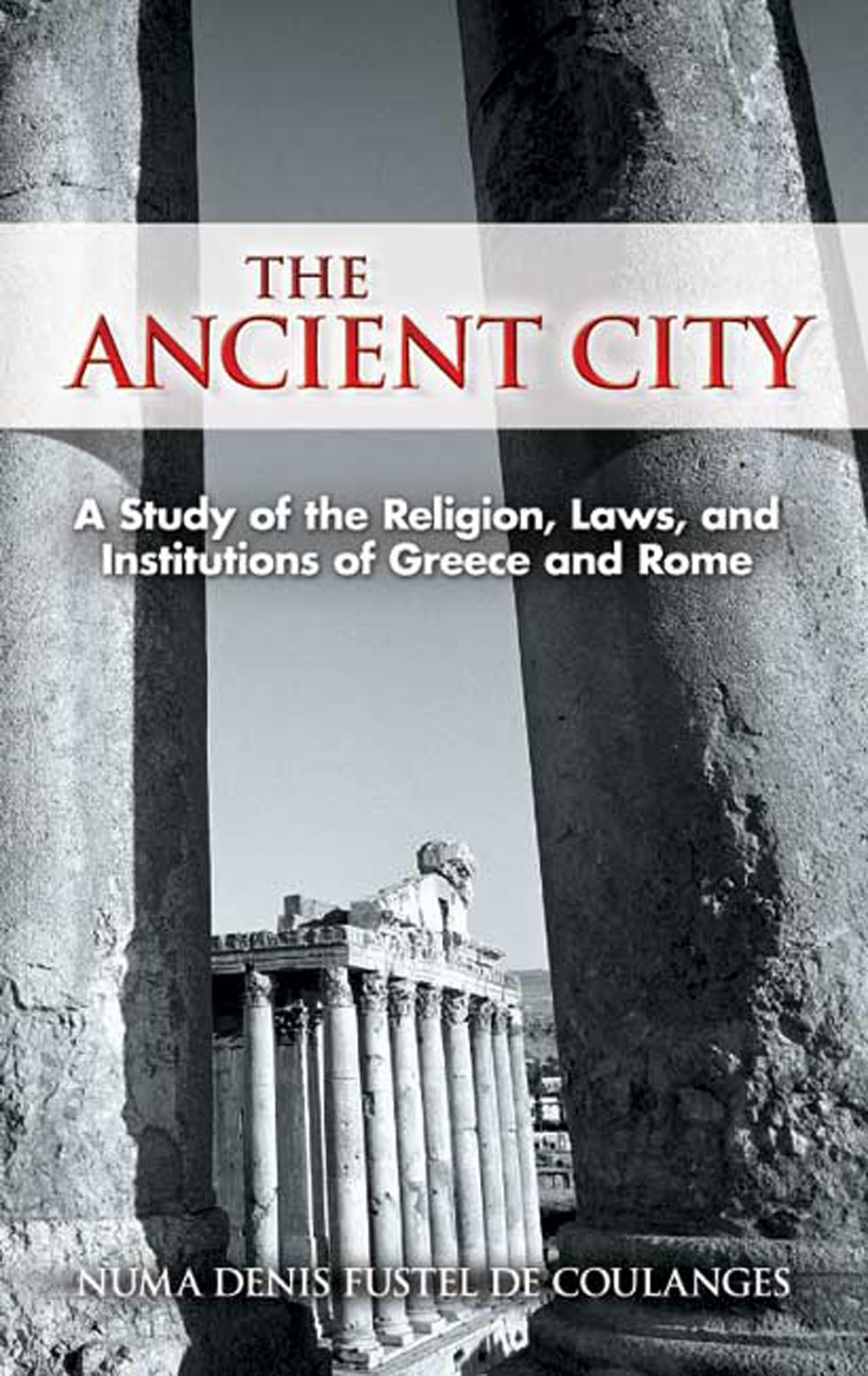 The Ancient City: A Study of the Religion, Laws, and Institutions of Greece and Rome (Dover Books on History, Political and Social Science)