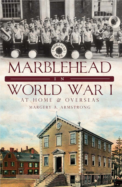 Marblehead in World War I:: At Home and Overseas (Military)
