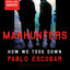 Manhunters: How We Took Down Pablo Escobar