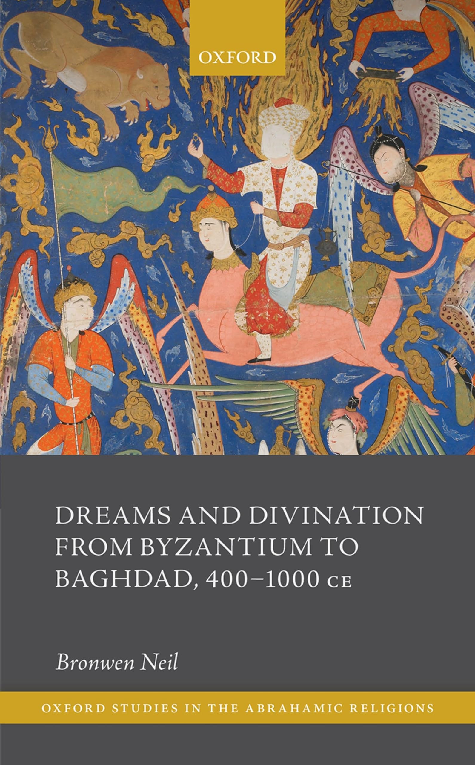 Dreams and Divination from Byzantium to Baghdad, 400-1000 CE (Oxford Studies in the Abrahamic Religions)