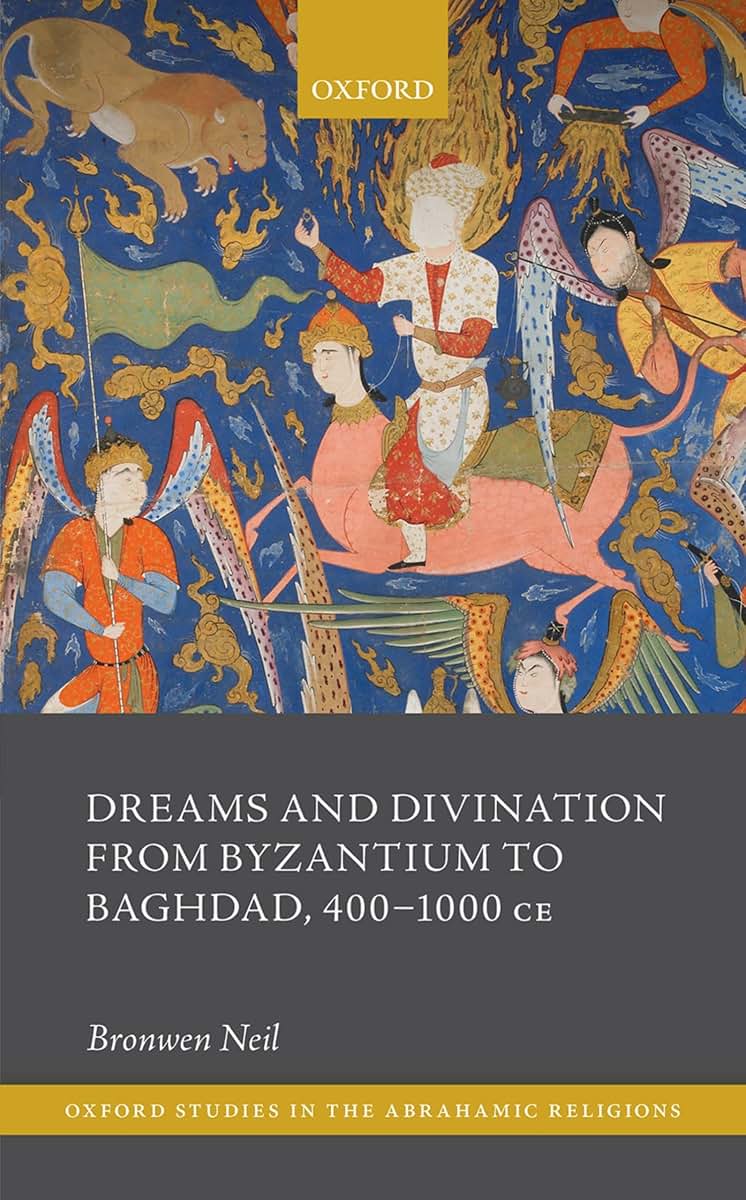 Dreams and Divination from Byzantium to Baghdad, 400-1000 CE (Oxford Studies in the Abrahamic Religions)