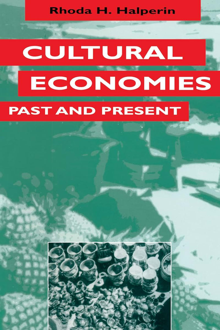 Cultural Economies Past and Present (Texas Press Sourcebooks in Anthropology)