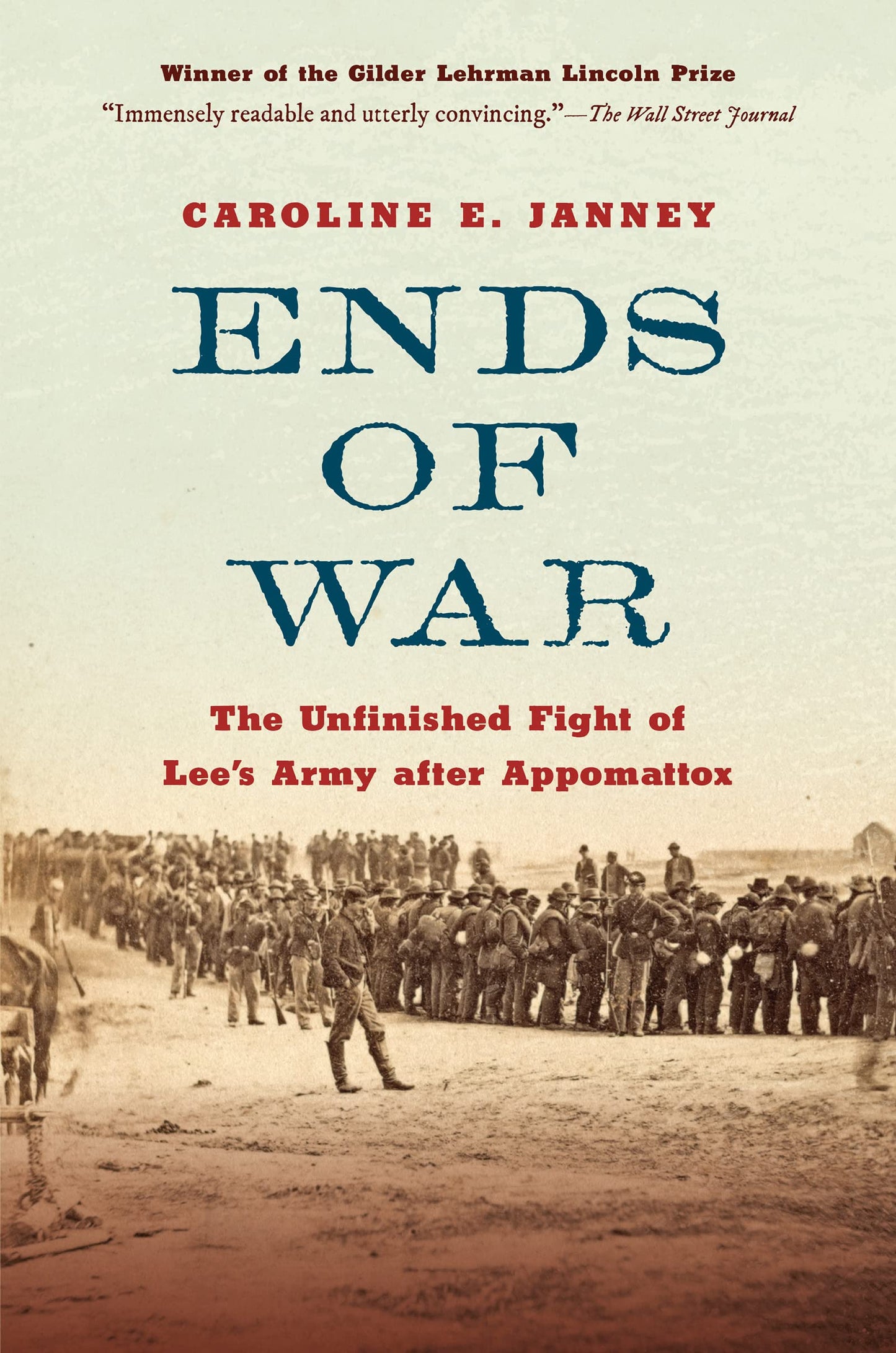 Ends of War: The Unfinished Fight of Lees Army after Appomattox