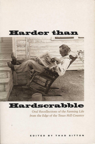 Harder than Hardscrabble: Oral Recollections of the Farming Life from the Edge of the Texas Hill Country (Clifton and Shirley Caldwell Texas Heritage Series)