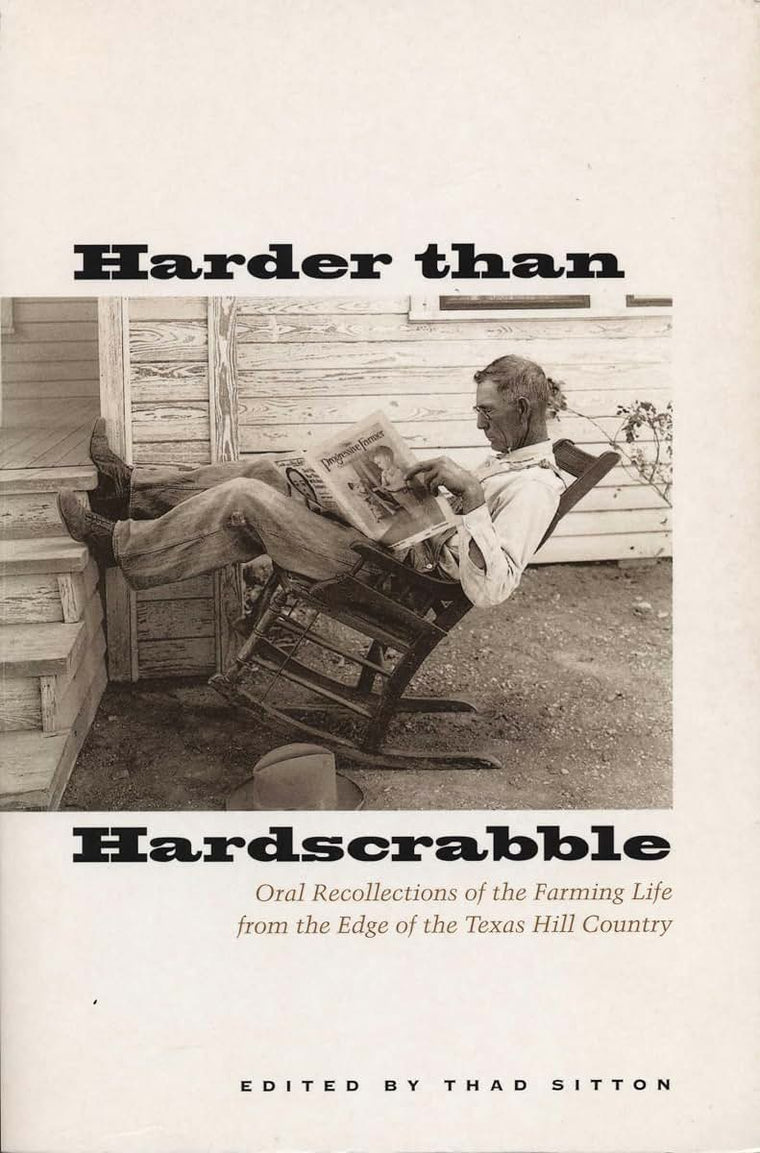 Harder than Hardscrabble: Oral Recollections of the Farming Life from the Edge of the Texas Hill Country (Clifton and Shirley Caldwell Texas Heritage Series)