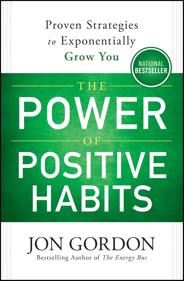 The Power of Positive Habits: Proven Strategies to Exponentially Grow You (Jon Gordon)