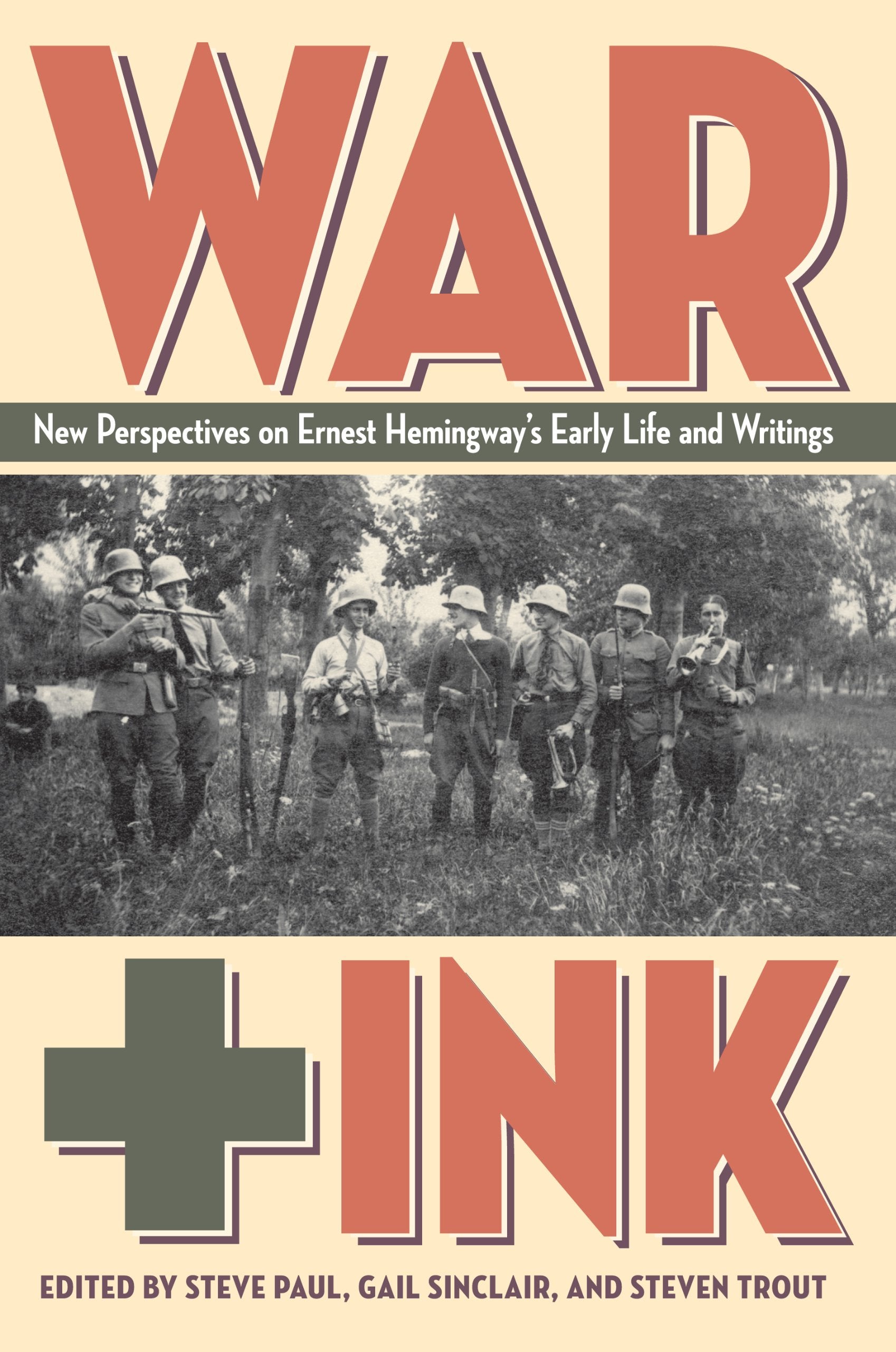 War + Ink: New Perspectives on Ernest Hemingway's Early Life and Writings