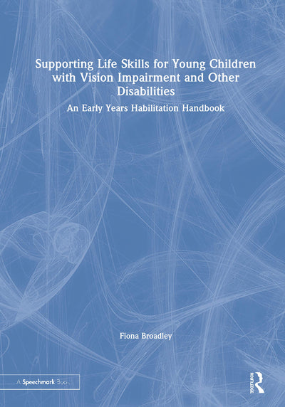 Supporting Life Skills for Young Children with Vision Impairment and Other Disabilities: An Early Years Habilitation Handbook