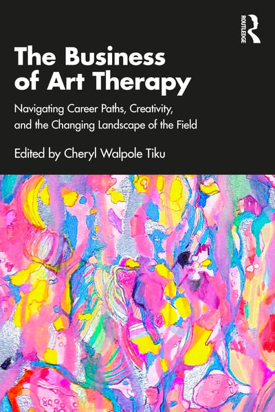 The Business of Art Therapy: Navigating Career Paths, Creativity, and the Changing Landscape of the Field