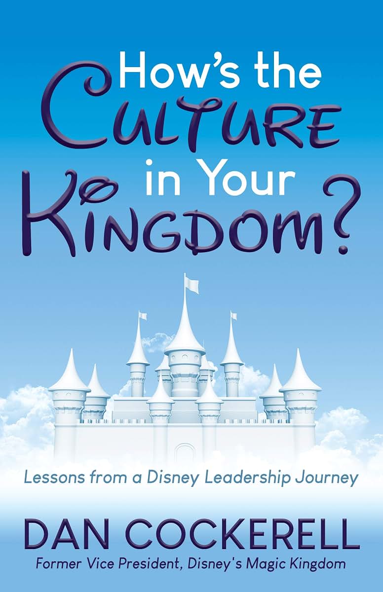 Hows the Culture in Your Kingdom?: Lessons from a Disney Leadership Journey