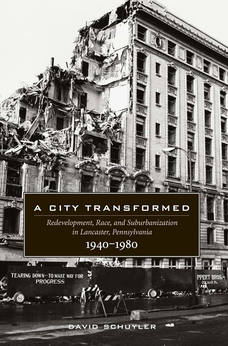A City Transformed: Redevelopment, Race, and Suburbanization in Lancaster, Pennsylvania, 1940-1980