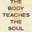 The Body Teaches the Soul: Ten Essential Habits to Form a Healthy and Holy Life