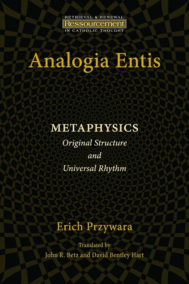 Analogia Entis: Metaphysics- Original Structure and Universal Rhythm (Ressourcement: Retrieval and Renewal in Catholic Thought)