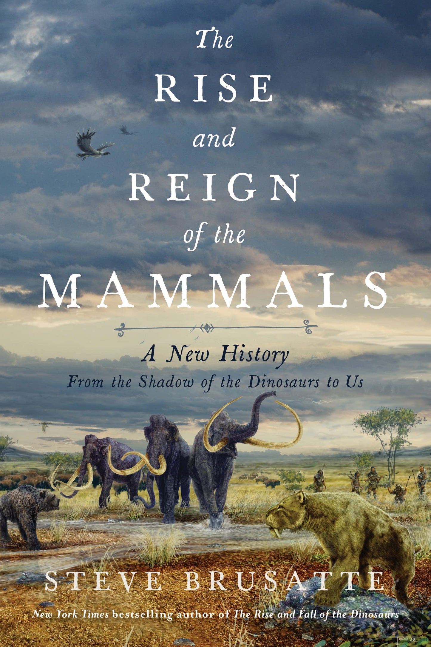 The Rise and Reign of the Mammals: A New History, from the S