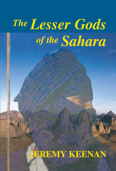 The Lesser Gods of the Sahara: Social Change and Contested Terrain Indigenous Rights (Cass Series: History and Society in the Islamic World)