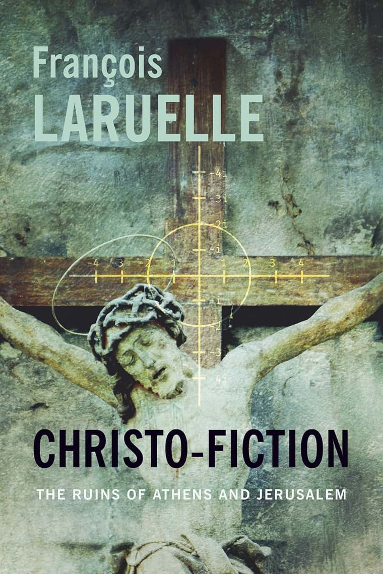 Christo-Fiction: The Ruins of Athens and Jerusalem (Insurrections: Critical Studies in Religion, Politics, and Culture)