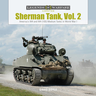 Sherman Tank, Vol. 2: America's M4 and M4 (105) Medium Tanks in World War II (Legends of Warfare: Ground)