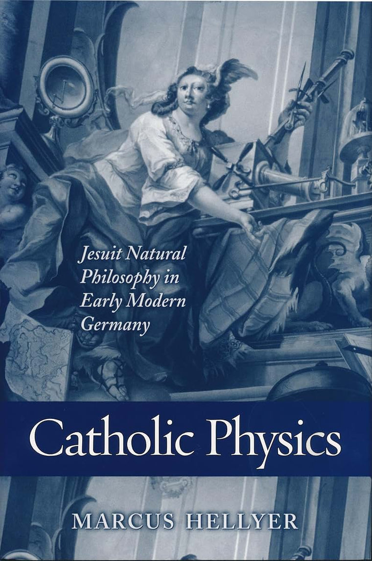 Catholic Physics: Jesuit Natural Philosophy in Early Modern Germany