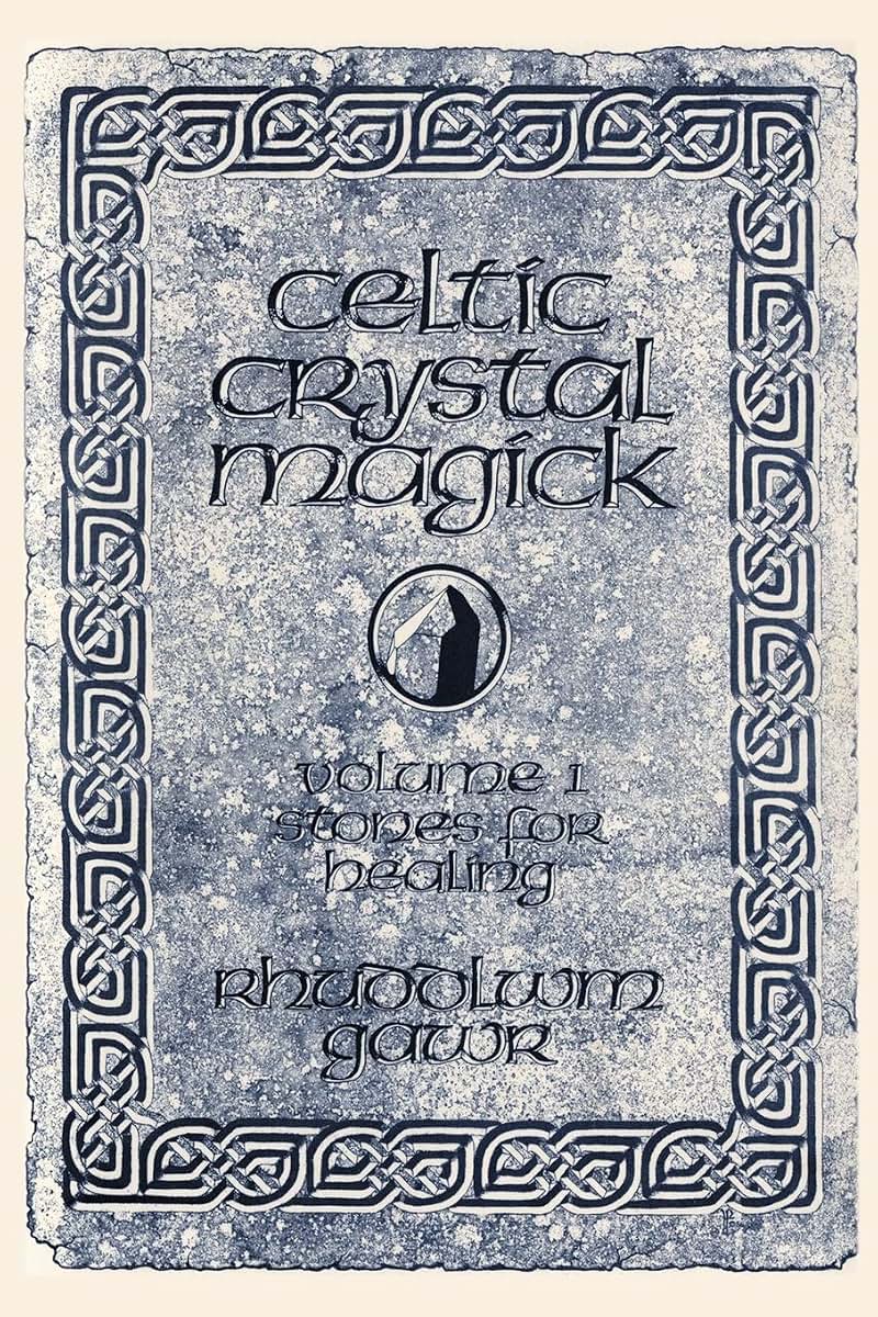 Celtic Crystal Magick: Volume One Stones for Healing
