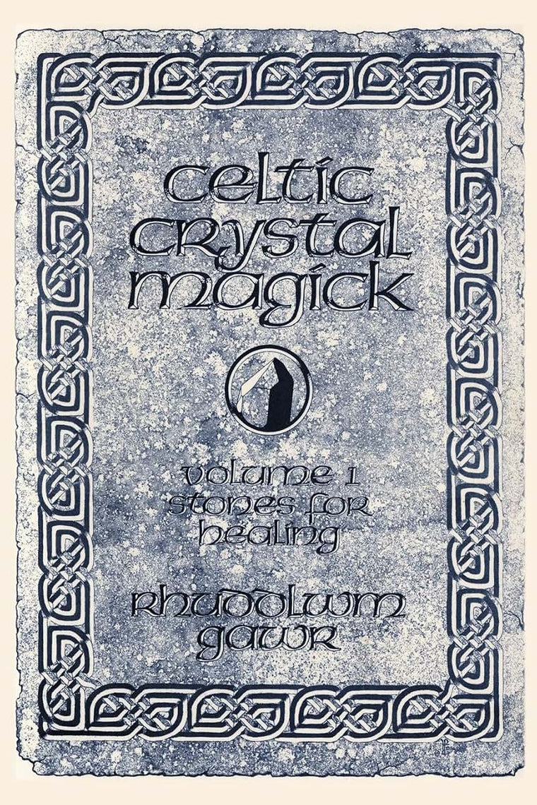 Celtic Crystal Magick: Volume One Stones for Healing