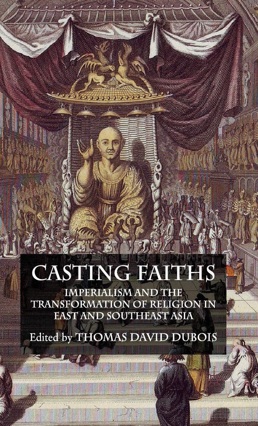 Casting Faiths: Imperialism and the Transformation of Religion in East and Southeast Asia